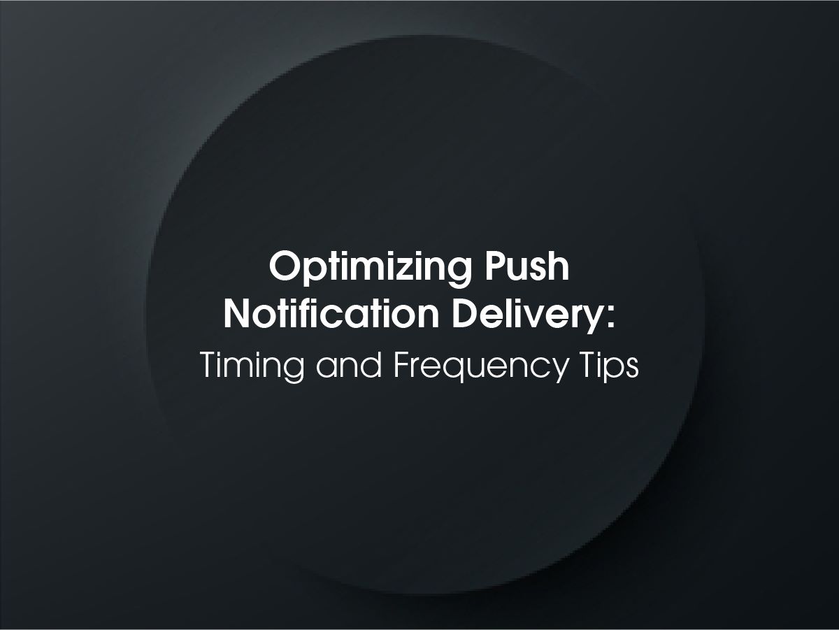 Optimizing Push Notification Delivery Timing & Frequency