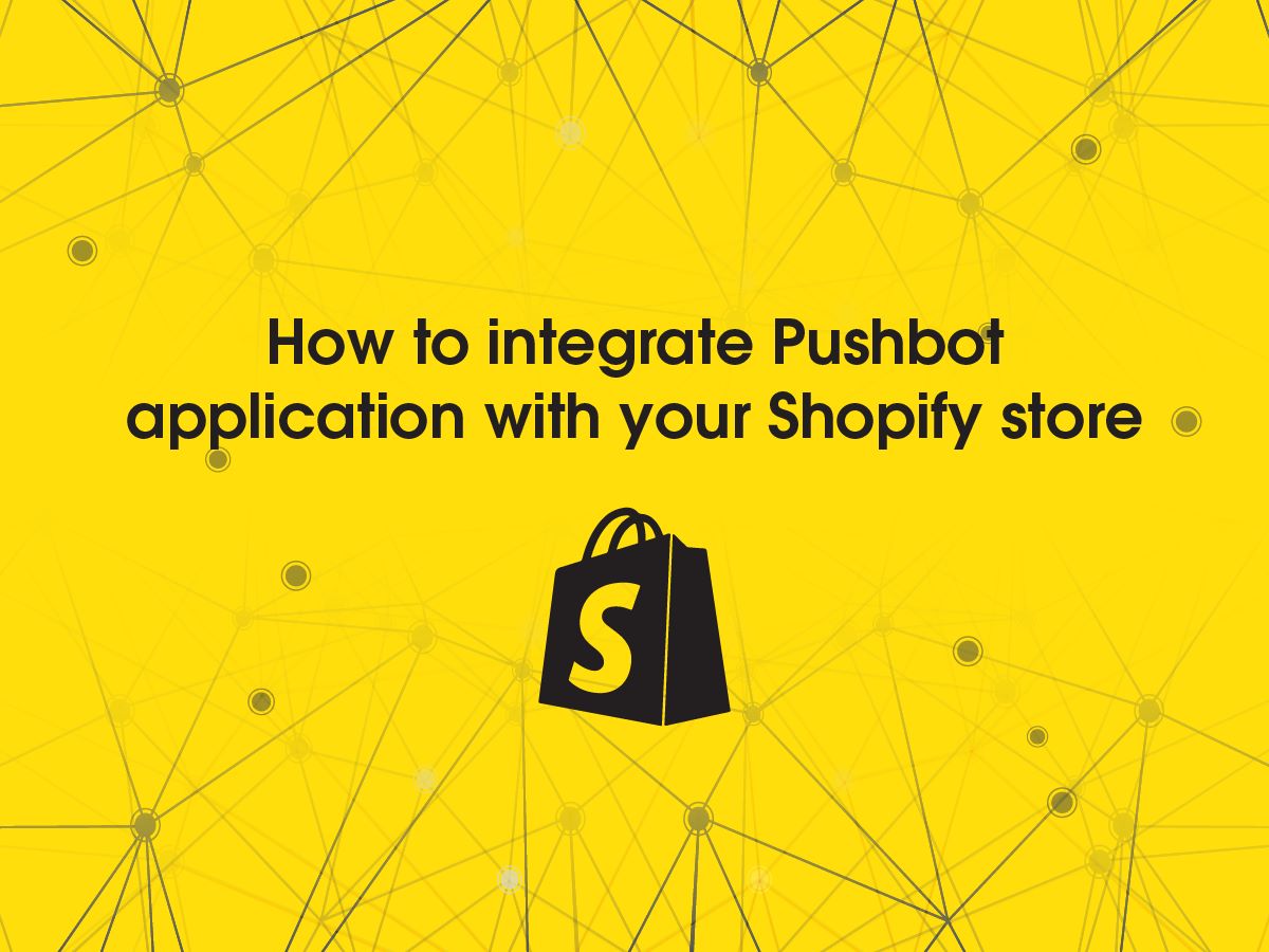 How to Integrate Pushbot Application with Your Shopify Store?
