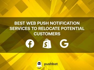 BEST WEB PUSH NOTIFICATION SERVICES TO RELOCATE THE POTENTIAL CUSTOMERS
